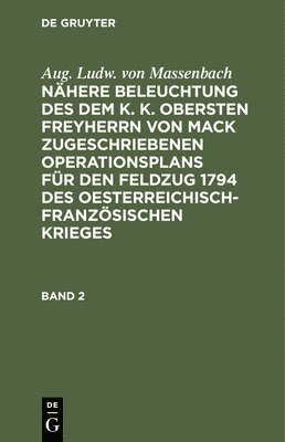 Aug Ludw Von Massenbach - Enthaltend Die Operationen Der Preußischen Hauptarmee Von Dem Uebergang Über Die Mosel Bey Remich Bis Zum Ende Des Entworfenden Feldzuges, Inbunden