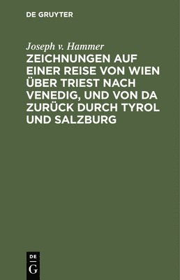 Zeichnungen Auf Einer Reise Von Wien Über Triest Nach Venedig, Und Von Da Zurück Durch Tyrol Und Salzburg