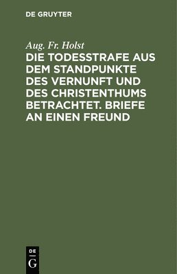 bokomslag Die Todesstrafe Aus Dem Standpunkte Des Vernunft Und Des Christenthums Betrachtet. Briefe an Einen Freund