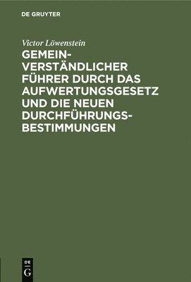 bokomslag Gemeinverständlicher Führer Durch Das Aufwertungsgesetz Und Die Neuen Durchführungs-Bestimmungen