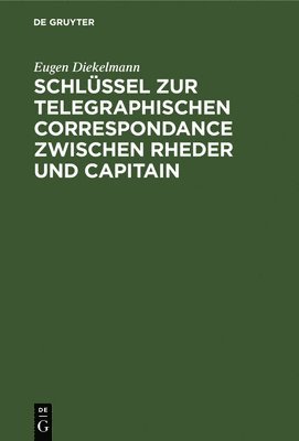 Eugen Diekelmann - Schlüssel Zur Telegraphischen Correspondance Zwischen Rheder Und Capitain, Inbunden