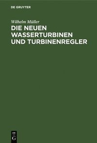 bokomslag Die Neuen Wasserturbinen Und Turbinenregler