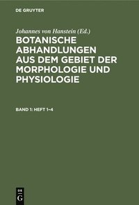 bokomslag Botanische Abhandlungen Aus Dem Gebiet Der Morphologie Und Physiologie. Band 1, Heft 1-4