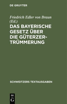 bokomslag Das Bayerische Gesetz ber Die Gterzertrmmerung