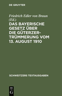 Friedrich Edler Von Braun, Friedrich Edler von Braun - Das Bayerische Gesetz Über Die Güterzertrümmerung Vom 13. August 1910, Inbunden