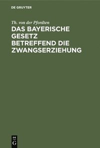 bokomslag Das Bayerische Gesetz Betreffend Die Zwangserziehung