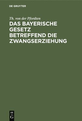 Das Bayerische Gesetz Betreffend Die Zwangserziehung 1