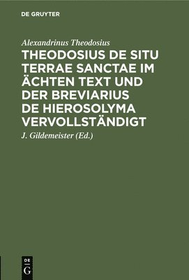 bokomslag Theodosius de Situ Terrae Sanctae Im chten Text Und Der Breviarius de Hierosolyma Vervollstndigt