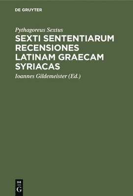 Pythagoreus Sextus, Ioannes Gildemeister - Sexti Sententiarum Recensiones Latinam Graecam Syriacas, Inbunden