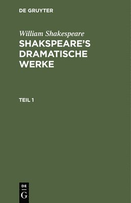 William Shakespeare - William Shakespeare: Shakspeare's Dramatische Werke. Teil 1, Inbunden