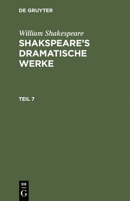 William Shakespeare - William Shakespeare: Shakspeare's Dramatische Werke. Teil 7, Inbunden