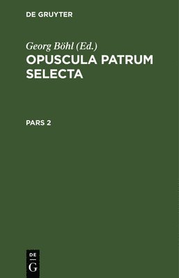 Georg Böhl - Opuscula Patrum Selecta. Pars 2, Inbunden