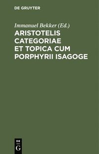 bokomslag Aristotelis Categoriae Et Topica Cum Porphyrii Isagoge