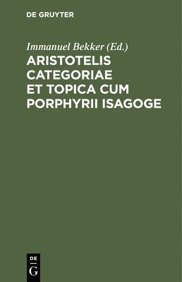 Aristotelis Categoriae Et Topica Cum Porphyrii Isagoge 1