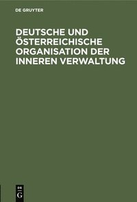 bokomslag Deutsche Und sterreichische Organisation Der Inneren Verwaltung