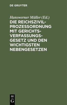 bokomslag Die Reichszivilprozeordnung Mit Gerichtsverfassungsgesetz Und Den Wichtigsten Nebengesetzen