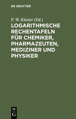 A Thiel - Logarithmische Rechentafeln Für Chemiker, Pharmazeuten, Mediziner Und Physiker, Inbunden