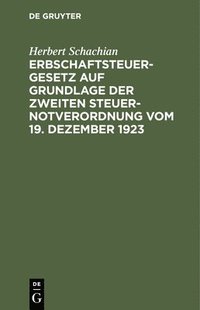 bokomslag Erbschaftsteuergesetz Auf Grundlage Der Zweiten Steuer-Notverordnung Vom 19. Dezember 1923