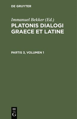 Platonis Dialogi Graece Et Latine. Partis 3, Volumen 1