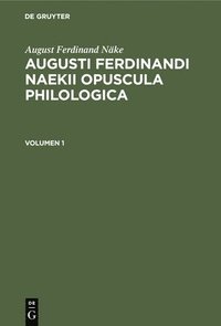 bokomslag August Ferdinand Nke: Augusti Ferdinandi Naekii Opuscula Philologica. Volumen 1