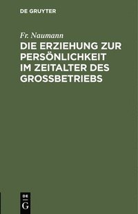 bokomslag Die Erziehung Zur Persnlichkeit Im Zeitalter Des Grobetriebs