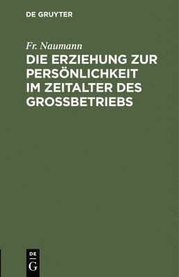 bokomslag Die Erziehung Zur Persnlichkeit Im Zeitalter Des Grobetriebs