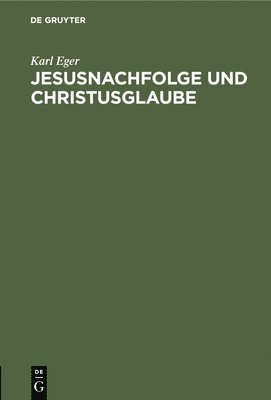 Karl Eger - Jesusnachfolge Und Christusglaube, Inbunden
