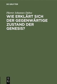 bokomslag Wie Erklärt Sich Der Gegenwärtige Zustand Der Genesis?