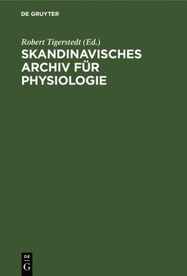 Robert Tigerstedt - Skandinavisches Archiv Für Physiologie, Inbunden