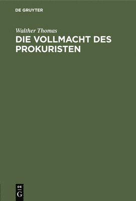 Walther Thomas - Die Vollmacht Des Prokuristen, Inbunden
