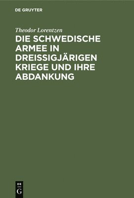 bokomslag Die Schwedische Armee in Dreissigjrigen Kriege Und Ihre Abdankung