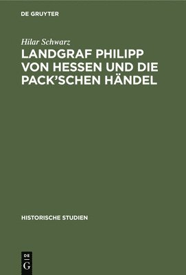 Landgraf Philipp Von Hessen Und Die Pack'schen Hndel 1