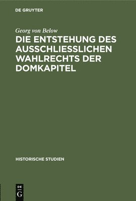 bokomslag Die Entstehung Des Ausschliesslichen Wahlrechts Der Domkapitel