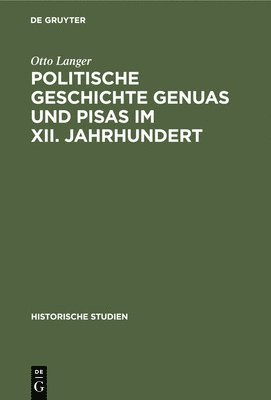 Otto Langer - Politische Geschichte Genuas Und Pisas Im XII. Jahrhundert, Inbunden