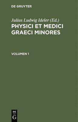 Physici Et Medici Graeci Minores. Volumen 1 1