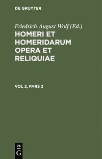 bokomslag Homerus: Om&#275;ru Ep&#275; = Homeri Et Homeridarum Opera Et Reliquiae. Vol 2, Pars 2
