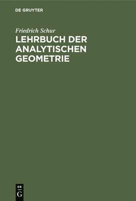 Friedrich Schur - Lehrbuch Der Analytischen Geometrie, Inbunden