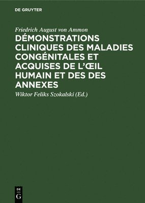 Dmonstrations Cliniques Des Maladies Congnitales Et Acquises de l'Oeil Humain Et Des Des Annexes 1