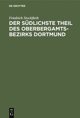 Friedrich Stockfleth - Der Südlichste Theil Des Oberbergamtsbezirks Dortmund, Inbunden