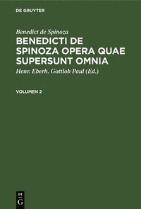bokomslag Benedict de Spinoza: Benedicti de Spinoza Opera Quae Supersunt Omnia. Volumen 2