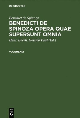 Benedicti De Spinoza, Henr Eberh Gottlob Paul - Benedict de Spinoza: Benedicti de Spinoza Opera Quae Supersunt Omnia. Volumen 2, Inbunden
