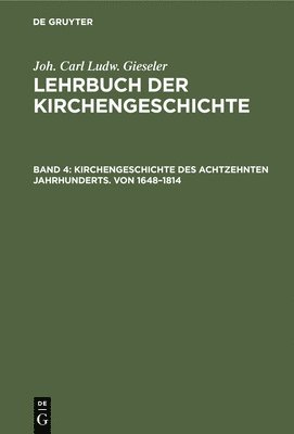 Kirchengeschichte Des Achtzehnten Jahrhunderts. Von 1648-1814 1
