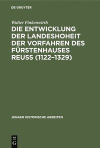 bokomslag Die Entwicklung Der Landeshoheit Der Vorfahren Des Frstenhauses Reu (1122-1329)