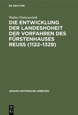 Walter Finkenwirth - Die Entwicklung Der Landeshoheit Der Vorfahren Des Fürstenhauses Reuß (1122-1329), Inbunden