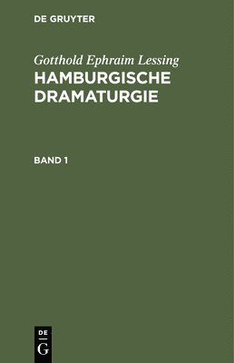Gotthold Ephraim Lessing: Hamburgische Dramaturgie. Band 1 1