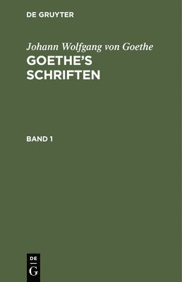 Johann Wolfgang Von Goethe: Goethe's Schriften. Band 1