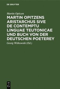 bokomslag Martin Opitzens Aristarchus Sive de Contemptu Linguae Teutonicae Und Buch Von Der Deutschen Poeterey
