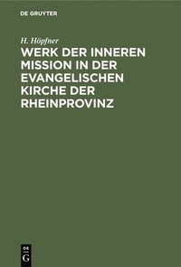 bokomslag Werk Der Inneren Mission in Der Evangelischen Kirche Der Rheinprovinz