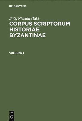 Corpus Scriptorum Historiae Byzantinae. Georgii Pachymeris de Michaele Et Andronico Palaeologis Libri Tredecim. Volumen 1 1