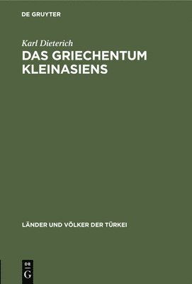Karl Dieterich - Das Griechentum Kleinasiens, Inbunden